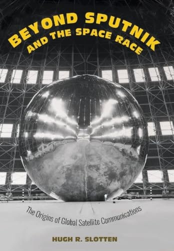 Beyond Sputnik and the Space Race: The Origins of Global Satellite Communications: $50.17 Beyond Sputnik and the Space Race: The Origins of Global Satellite Communications: $50.17