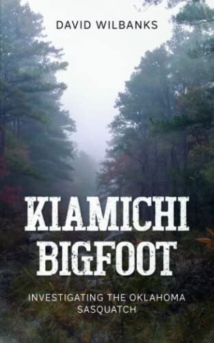 Kiamichi Bigfoot: Investigating the Oklahoma Sasquatch: $15.01 Kiamichi Bigfoot: Investigating the Oklahoma Sasquatch: $15.01
