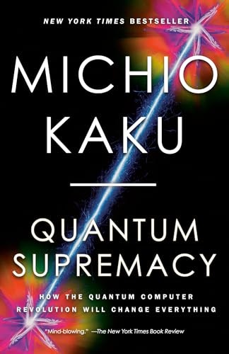 Quantum Supremacy: How the Quantum Computer Revolution Will Change Everything: $11.19 Quantum Supremacy: How the Quantum Computer Revolution Will Change Everything: $11.19