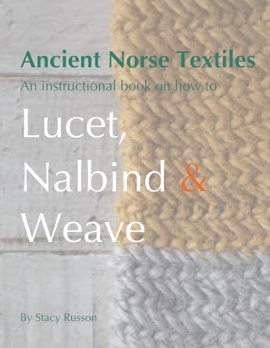 Ancient Norse Textiles: Lucet, Nalbind & Weave Instructional Book: $17.39 Ancient Norse Textiles: Lucet, Nalbind & Weave Instructional Book: $17.39