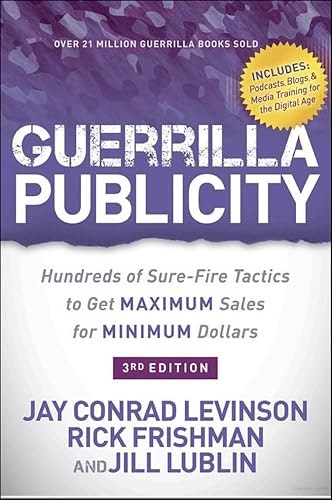 Guerrilla Publicity: Hundreds of Sure-Fire Tactics to Get Maximum Sales for Minimum Dollars: $0.99 Guerrilla Publicity: Hundreds of Sure-Fire Tactics to Get Maximum Sales for Minimum Dollars: $0.99