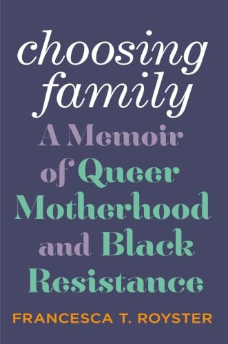 Choosing Family: A Memoir of Queer Motherhood and Black Resistance: $2.99 Choosing Family: A Memoir of Queer Motherhood and Black Resistance: $2.99