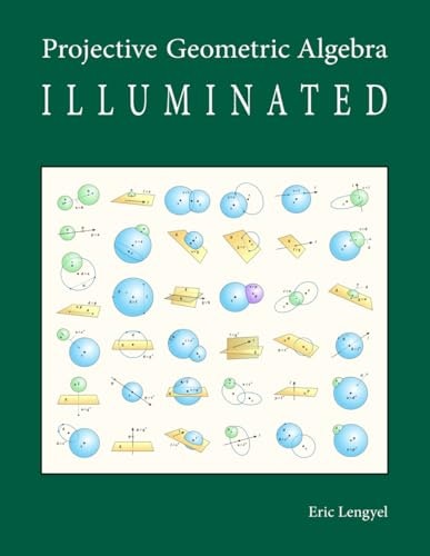 Projective Geometric Algebra Illuminated: $33.25 Projective Geometric Algebra Illuminated: $33.25