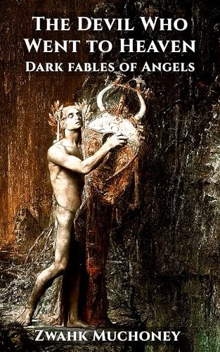 The Devil Who Went to Heaven: Dark Fables of Angels: $0.99 The Devil Who Went to Heaven: Dark Fables of Angels: $0.99