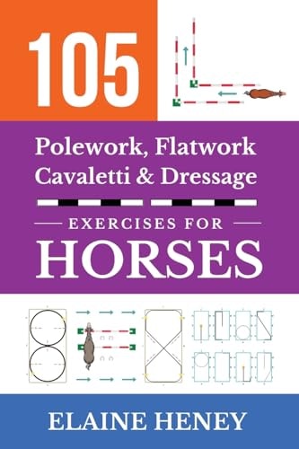 105 Polework, Flatwork, Cavaletti, and Dressage Exercises for Horses: $14.99 105 Polework, Flatwork, Cavaletti, and Dressage Exercises for Horses: $14.99