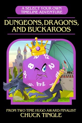 Dungeons, Dragons, and Buckaroos: A Select Your Own Timeline Adventure: $12.74 Dungeons, Dragons, and Buckaroos: A Select Your Own Timeline Adventure: $12.74