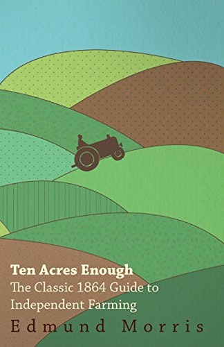 Ten Acres Enough 1864 Farming Guide: $7.59