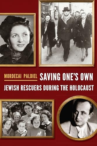Saving One's Own: Jewish Rescuers during the Holocaust: $47.87 Saving One's Own: Jewish Rescuers during the Holocaust: $47.87