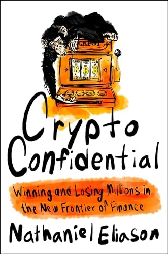 Crypto Confidential: Winning and Losing Millions in the New Frontier of Finance: $14.92 Crypto Confidential: Winning and Losing Millions in the New Frontier of Finance: $14.92