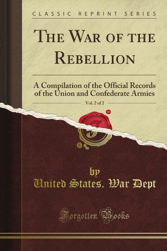 The War of the Rebellion: A Compilation of the Official Records of the Union and Confederate Armies, Vol. 2: $23.60 The War of the Rebellion: A Compilation of the Official Records of the Union and Confederate Armies, Vol. 2: $23.60