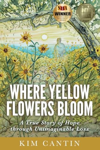 Where Yellow Flowers Bloom: A True Story of Hope through Unimaginable Loss: $17.65 Where Yellow Flowers Bloom: A True Story of Hope through Unimaginable Loss: $17.65