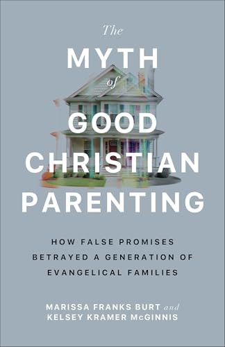 The Myth of Good Christian Parenting: $13.76 The Myth of Good Christian Parenting: $13.76