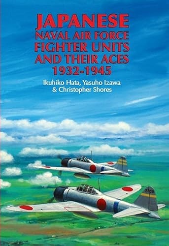 Japanese Naval Air Force Fighter Units and Their Aces 1932–1945: $2.99 Japanese Naval Air Force Fighter Units and Their Aces 1932–1945: $2.99