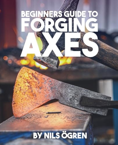 Beginners Guide to Forging Axes: $36.83 Beginners Guide to Forging Axes: $36.83