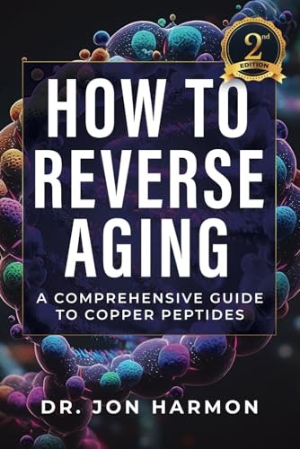 How to Reverse Aging: A Comprehensive Guide to Copper Peptides: $22.62 How to Reverse Aging: A Comprehensive Guide to Copper Peptides: $22.62