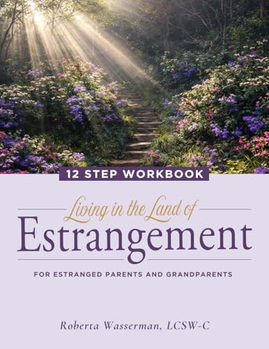 Living in the Land of Estrangement 12-Step Workbook for Parents and Grandparents: $24.67 Living in the Land of Estrangement 12-Step Workbook for Parents and Grandparents: $24.67