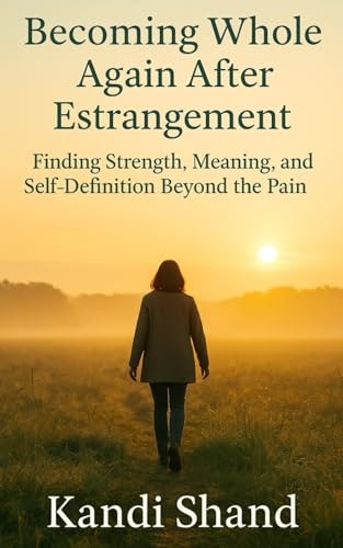 Becoming Whole Again After Estrangement: Finding Strength, Meaning and Self-Definition Beyond the Pain: $15.88 Becoming Whole Again After Estrangement: Finding Strength, Meaning and Self-Definition Beyond the Pain: $15.88