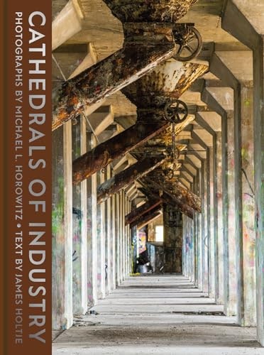 Cathedrals of Industry: Exploring the Factories and Infrastructure That Made America: $25.52 Cathedrals of Industry: Exploring the Factories and Infrastructure That Made America: $25.52