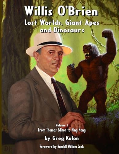 Willis O’Brien: Lost Worlds, Giant Apes and Dinosaurs Volume 1: $38.99 Willis O’Brien: Lost Worlds, Giant Apes and Dinosaurs Volume 1: $38.99