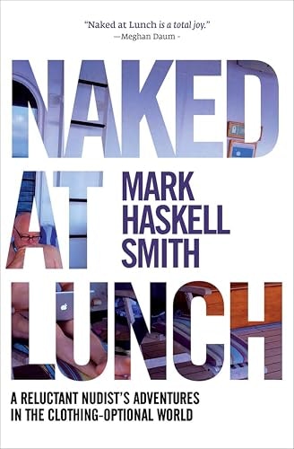 Naked at Lunch: A Reluctant Nudist's Adventures in the Clothing-Optional World: $2.99 Naked at Lunch: A Reluctant Nudist's Adventures in the Clothing-Optional World: $2.99