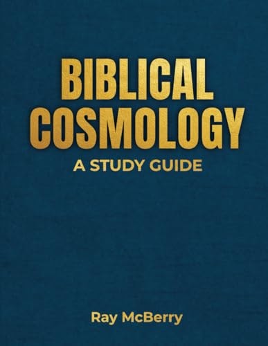Biblical Cosmology Study Guide: $25.91 Biblical Cosmology Study Guide: $25.91