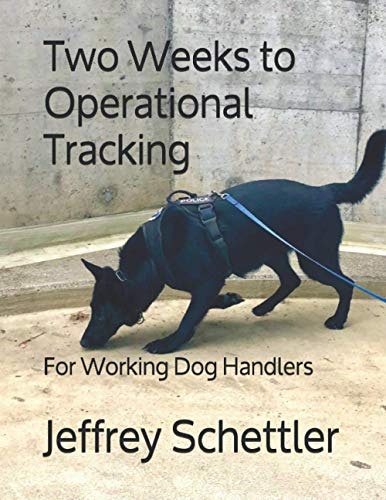 Two Weeks to Operational Tracking for Working Dog Handlers: $18.99 Two Weeks to Operational Tracking for Working Dog Handlers: $18.99