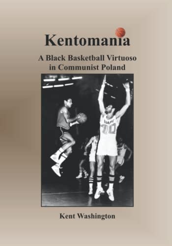 Kentomania: A Black Basketball Virtuoso in Communist Poland: $14.05 Kentomania: A Black Basketball Virtuoso in Communist Poland: $14.05