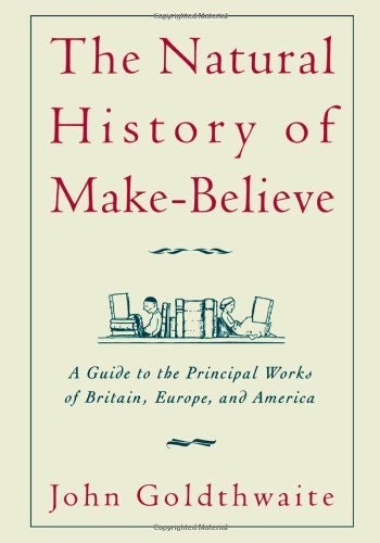 The Natural History of Make-Believe: A Guide to the Principal Works of Britain, Europe, and America: $41.99 The Natural History of Make-Believe: A Guide to the Principal Works of Britain, Europe, and America: $41.99