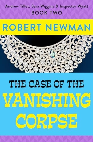 The Case of the Vanishing Corpse: Andrew Tillet, Sara Wiggins & Inspector Wyatt Book 2: $0.99 The Case of the Vanishing Corpse: Andrew Tillet, Sara Wiggins & Inspector Wyatt Book 2: $0.99