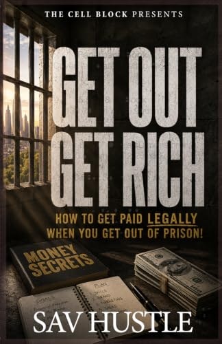 Get Out, Get Rich: How to Get Paid Legally When You Get Out of Prison: $18.34 Get Out, Get Rich: How to Get Paid Legally When You Get Out of Prison: $18.34
