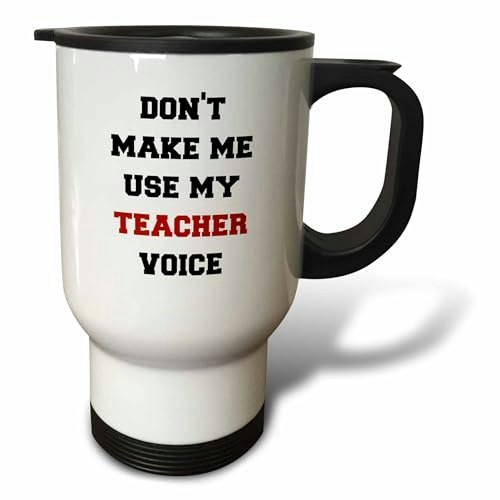 3dRose Don't Make Me Use My Teacher Voice Travel Mug 14-oz.: $15.60 3dRose Don't Make Me Use My Teacher Voice Travel Mug 14-oz.: $15.60