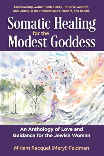 Somatic Healing for the Modest Goddess: An Anthology of Love and Guidance for the Jewish Woman: $24.87 Somatic Healing for the Modest Goddess: An Anthology of Love and Guidance for the Jewish Woman: $24.87