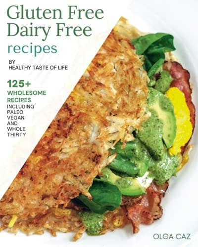 Gluten Free Dairy Free Recipes by Healthy Taste of Life: $30.52 Gluten Free Dairy Free Recipes by Healthy Taste of Life: $30.52