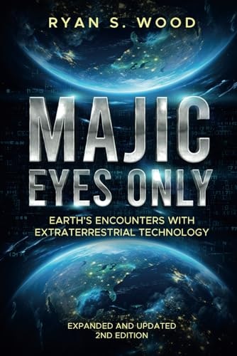Majic Eyes Only: Earth's Encounters with Extraterrestrial Technology: $21.99 Majic Eyes Only: Earth's Encounters with Extraterrestrial Technology: $21.99