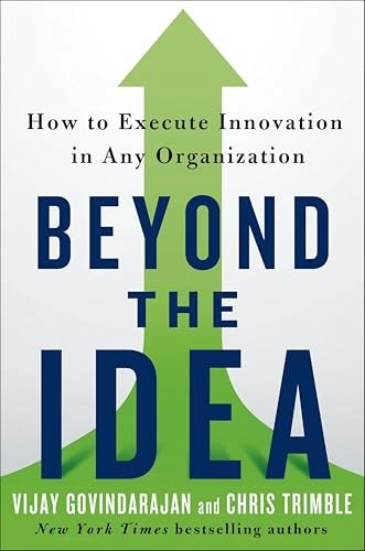 Beyond the Idea: How to Execute Innovation in Any Organization: $2.99 Beyond the Idea: How to Execute Innovation in Any Organization: $2.99