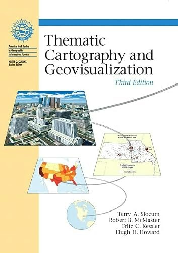 Thematic Cartography and Geovisualization 3rd Edition: $41.84 Thematic Cartography and Geovisualization 3rd Edition: $41.84