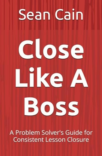 Close Like a Boss: A Problem Solver's Guide for Consistent Lesson Closure: $8.23 Close Like a Boss: A Problem Solver's Guide for Consistent Lesson Closure: $8.23