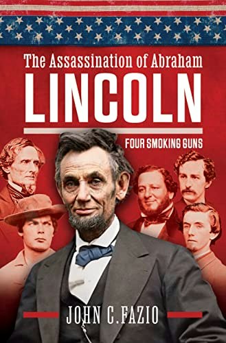 The Assassination of Abraham Lincoln: Four Smoking Guns: $29.42 The Assassination of Abraham Lincoln: Four Smoking Guns: $29.42