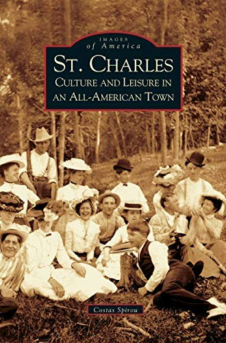 St. Charles: Culture and Leisure in an All-American Town: $27.65 St. Charles: Culture and Leisure in an All-American Town: $27.65