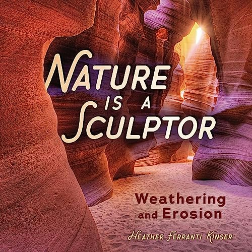 Nature Is a Sculptor: Weathering and Erosion: $23.51 Nature Is a Sculptor: Weathering and Erosion: $23.51