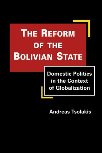 The Reform of the Bolivian State: Domestic Politics in the Context of Globalization: $75.95 The Reform of the Bolivian State: Domestic Politics in the Context of Globalization: $75.95