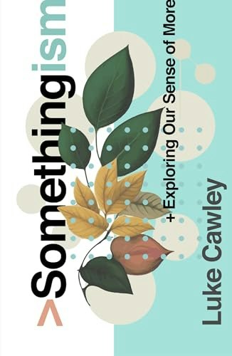 Somethingism: Exploring Our Sense of More: $10.12