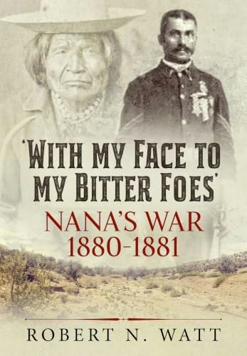 With My Face To My Bitter Foes: Nana’s War 1880-1881: $32.94 With My Face To My Bitter Foes: Nana’s War 1880-1881: $32.94