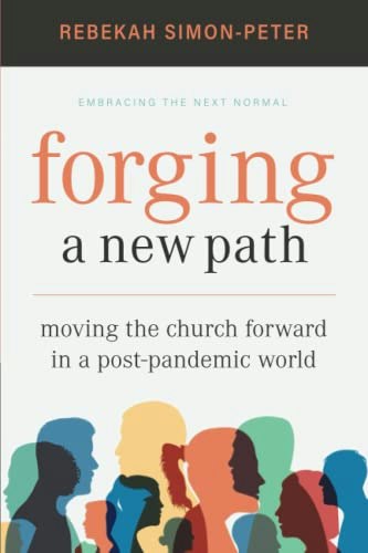 Forging a New Path: Moving the Church Forward in a Post-Pandemic World: $18.95