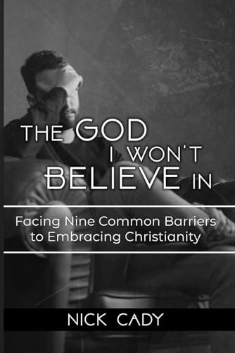 The God I Won't Believe In: Facing Nine Common Barriers To Embracing Christianity: $15.12 The God I Won't Believe In: Facing Nine Common Barriers To Embracing Christianity: $15.12