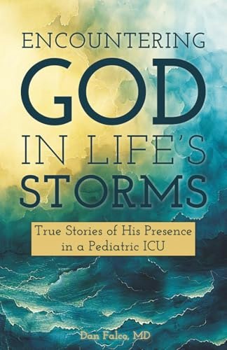 Encountering God in Life's Storms: True Stories of His Presence in a Pediatric ICU: $14.85 Encountering God in Life's Storms: True Stories of His Presence in a Pediatric ICU: $14.85