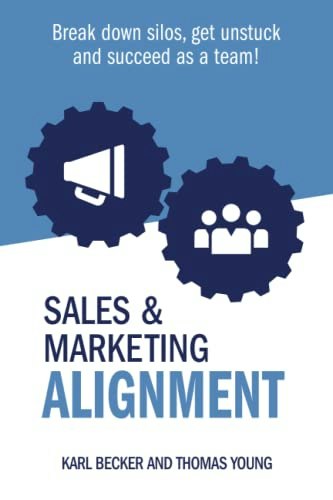 Sales and Marketing Alignment: Break Down Silos and Succeed as a Team: $17.44 Sales and Marketing Alignment: Break Down Silos and Succeed as a Team: $17.44