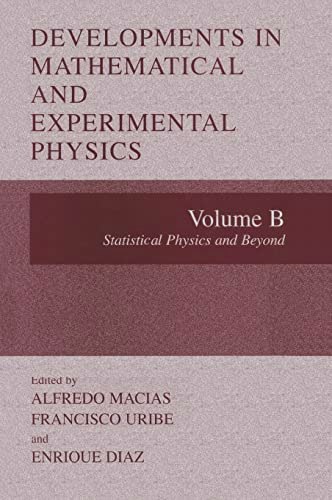 Developments in Mathematical and Experimental Physics Volume B Statistical Physics and Beyond: $94.39 Developments in Mathematical and Experimental Physics Volume B Statistical Physics and Beyond: $94.39