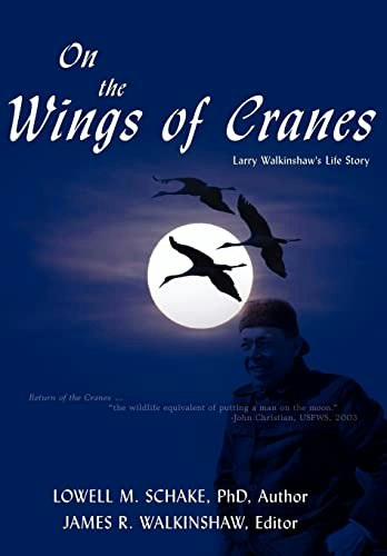 On the Wings of Cranes: Larry Walkinshaw's Life Story: $33.57 On the Wings of Cranes: Larry Walkinshaw's Life Story: $33.57