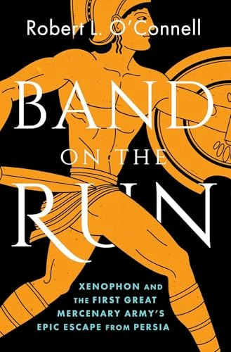 Band on the Run: Xenophon and the First Great Mercenary Army's Epic Escape from Persia: $25.06